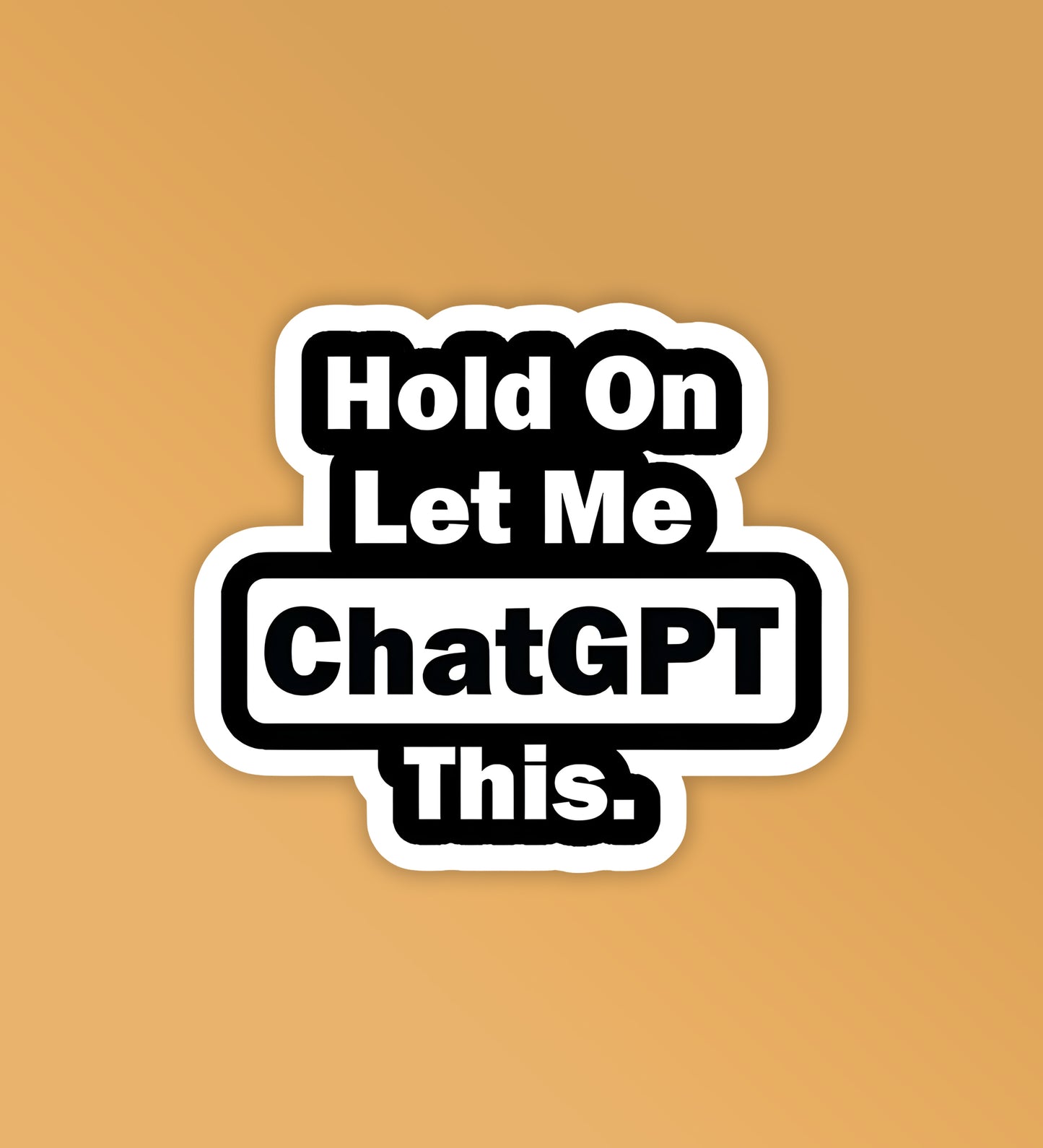 Let Me Chat GPT This - Laptop / Mobile Stickers