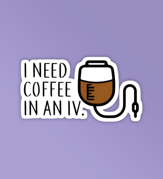 I Need Coffee in an IV - Gilmore Girls Sticker