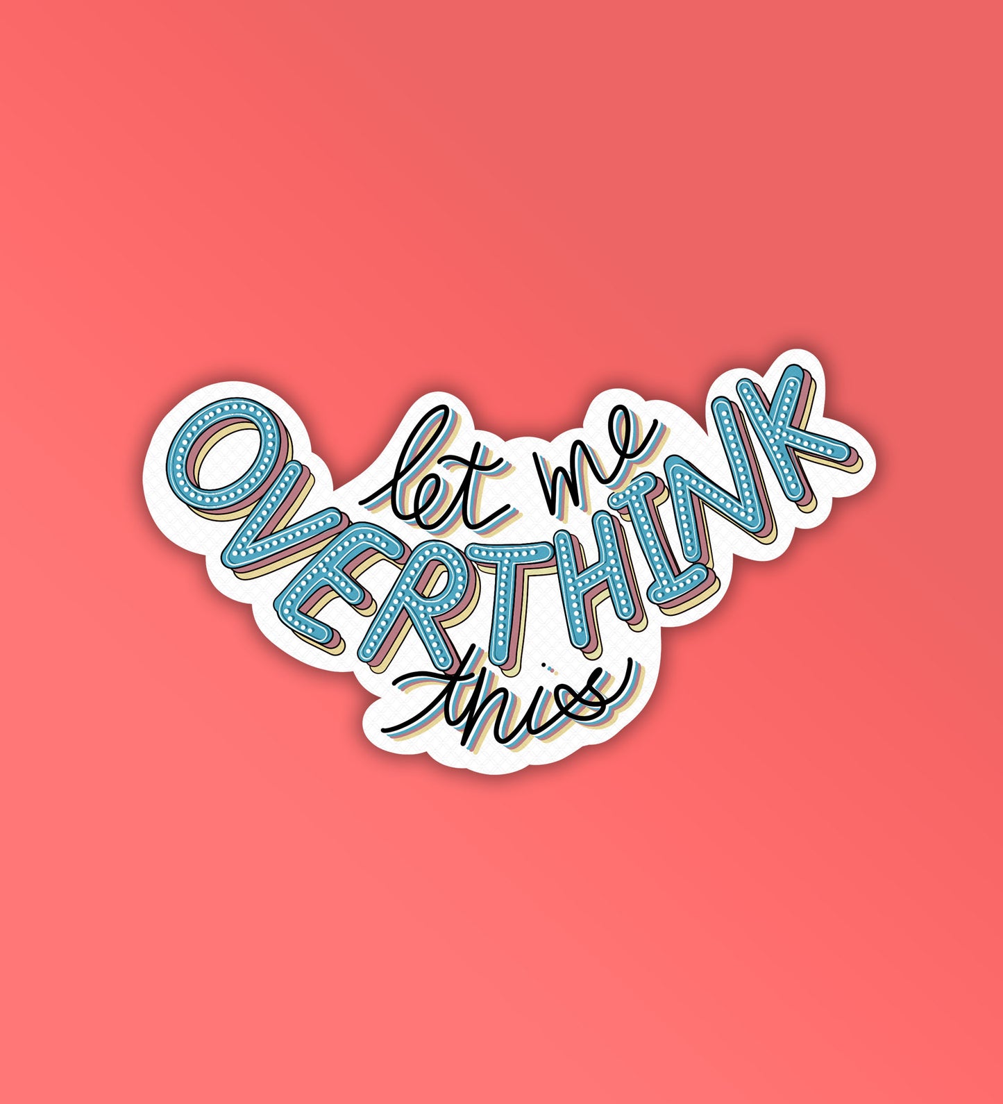 Let Me Overthink - Laptop & Mobile Stickers