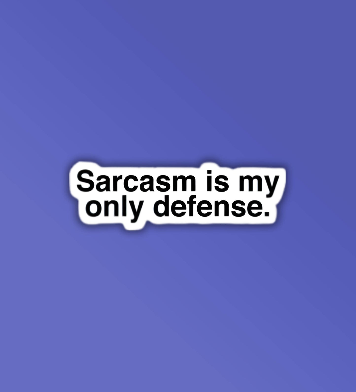 Sarcasm Is My Only Defence Laptop / Mobile Sticker