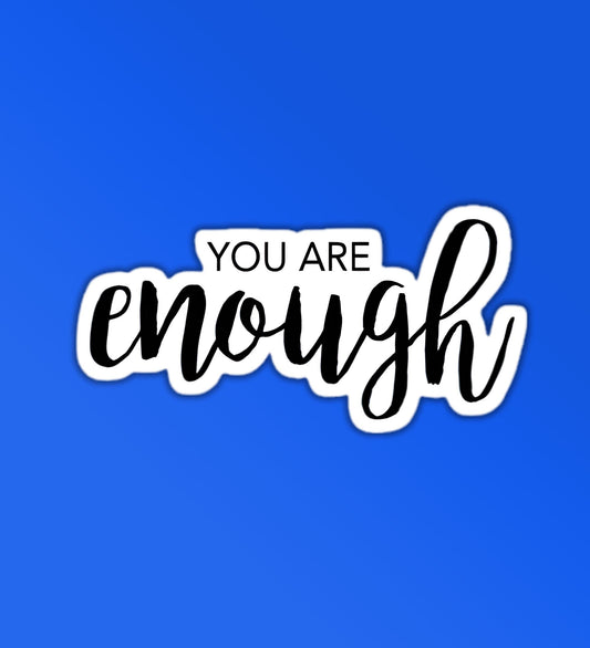 You Are Enough Sticker