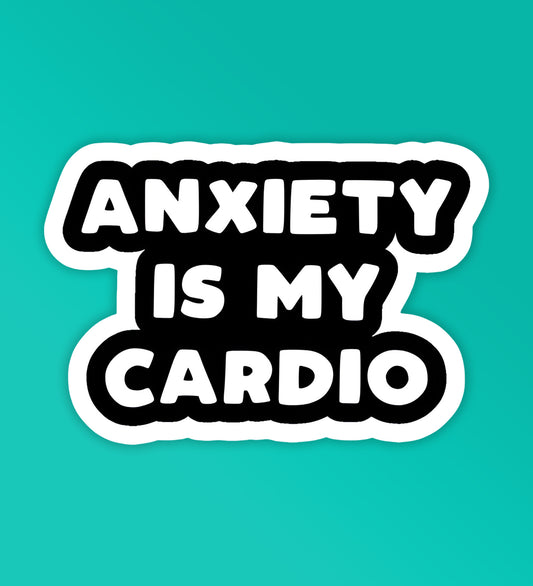 Anxiety Is My Cardio - Vinyl Laptop / Mobile Stickers