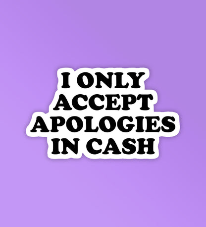 I Accept Apologies In Cash - Vinyl Laptop / Mobile Stickers