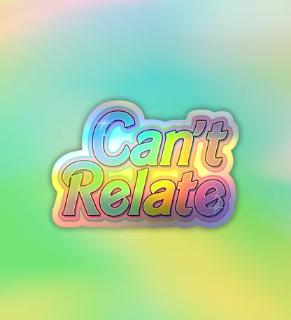 Can't Relate | Holographic Laptop / Mobile Sticker