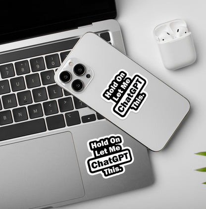 Let Me Chat GPT This   - Laptop / Mobile Stickers