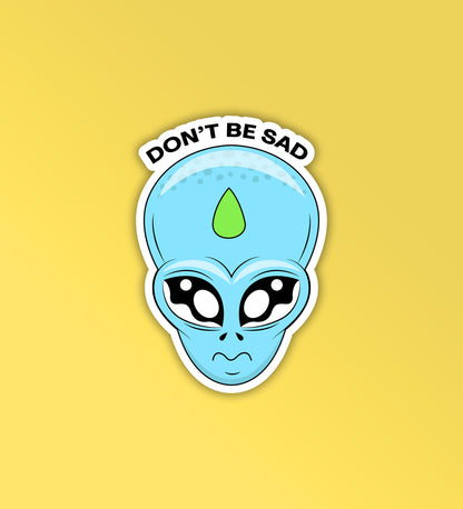 Don't Be Sad - Alien Head Sticker