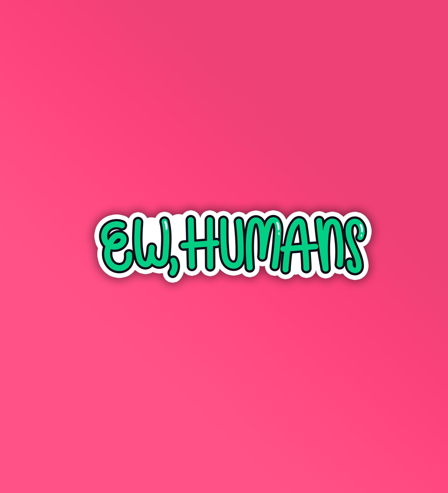 Ew Humans Sticker