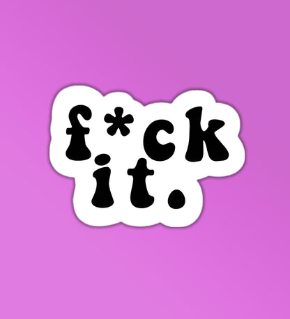 F*ck It Sticker