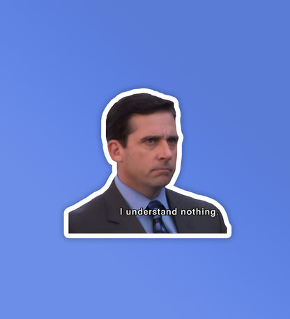 I Understand Nothing - The Office |  Laptop & Mobile Stickers