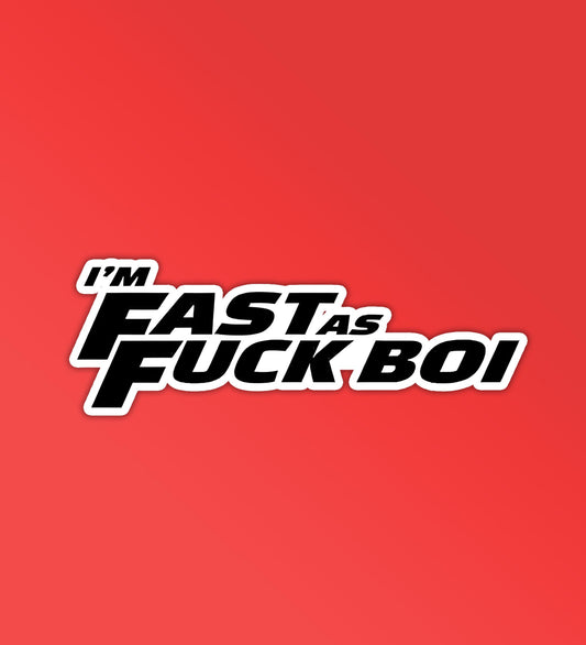 I'm Fast As Fuck Boi - Car Stickers