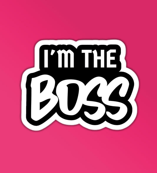 I'm The Boss Sticker