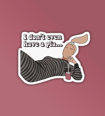 I don't even have a pla..| Laptop - Mobile Sticker