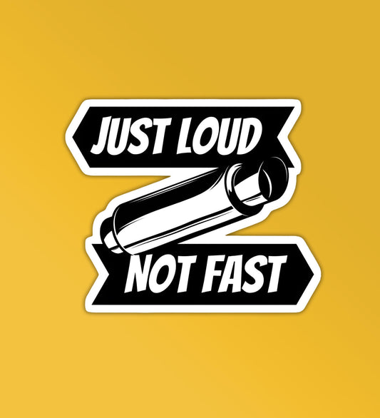 Just Loud Not Fast - Car Stickers