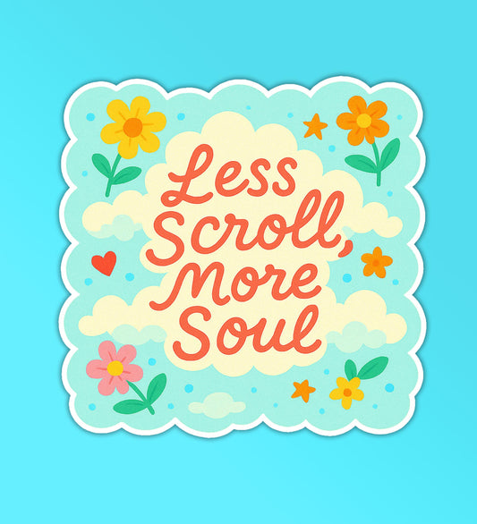 Less Scroll More Soul Sticker