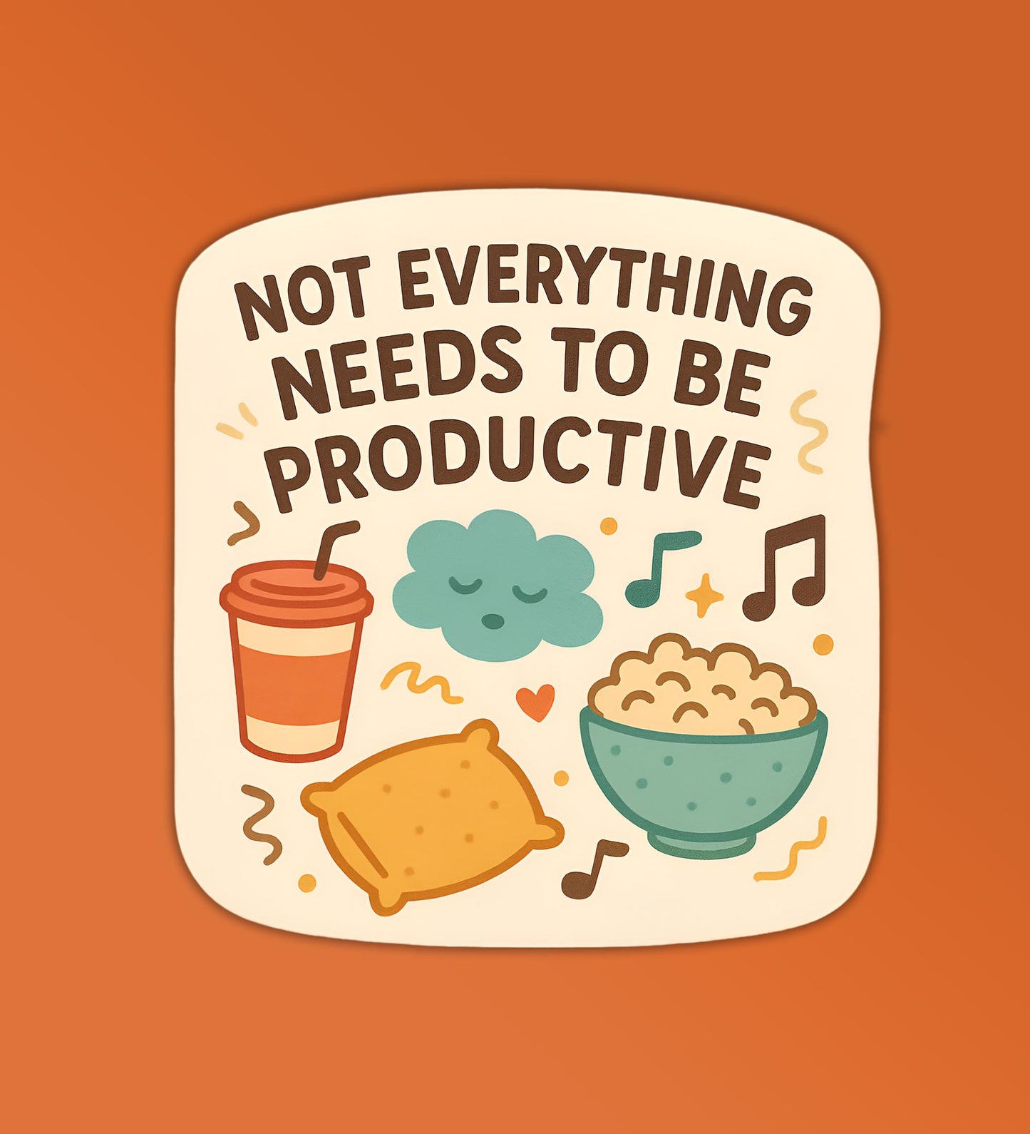 Not Everything Needs To Be Productive Sticker