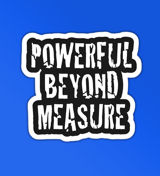 Powerful Beyond Your Measure Sticker
