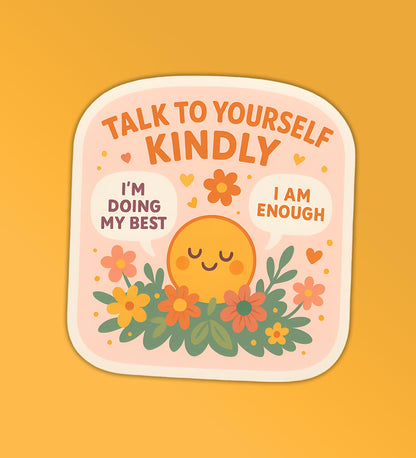 Talk Kindly To Yourself Sticker