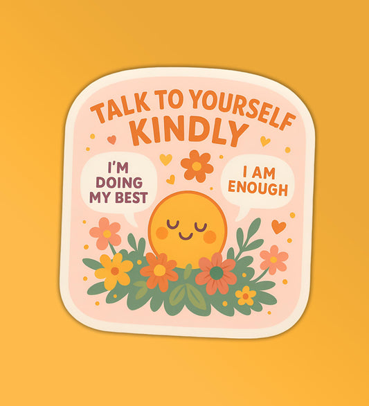 Talk Kindly To Yourself Sticker