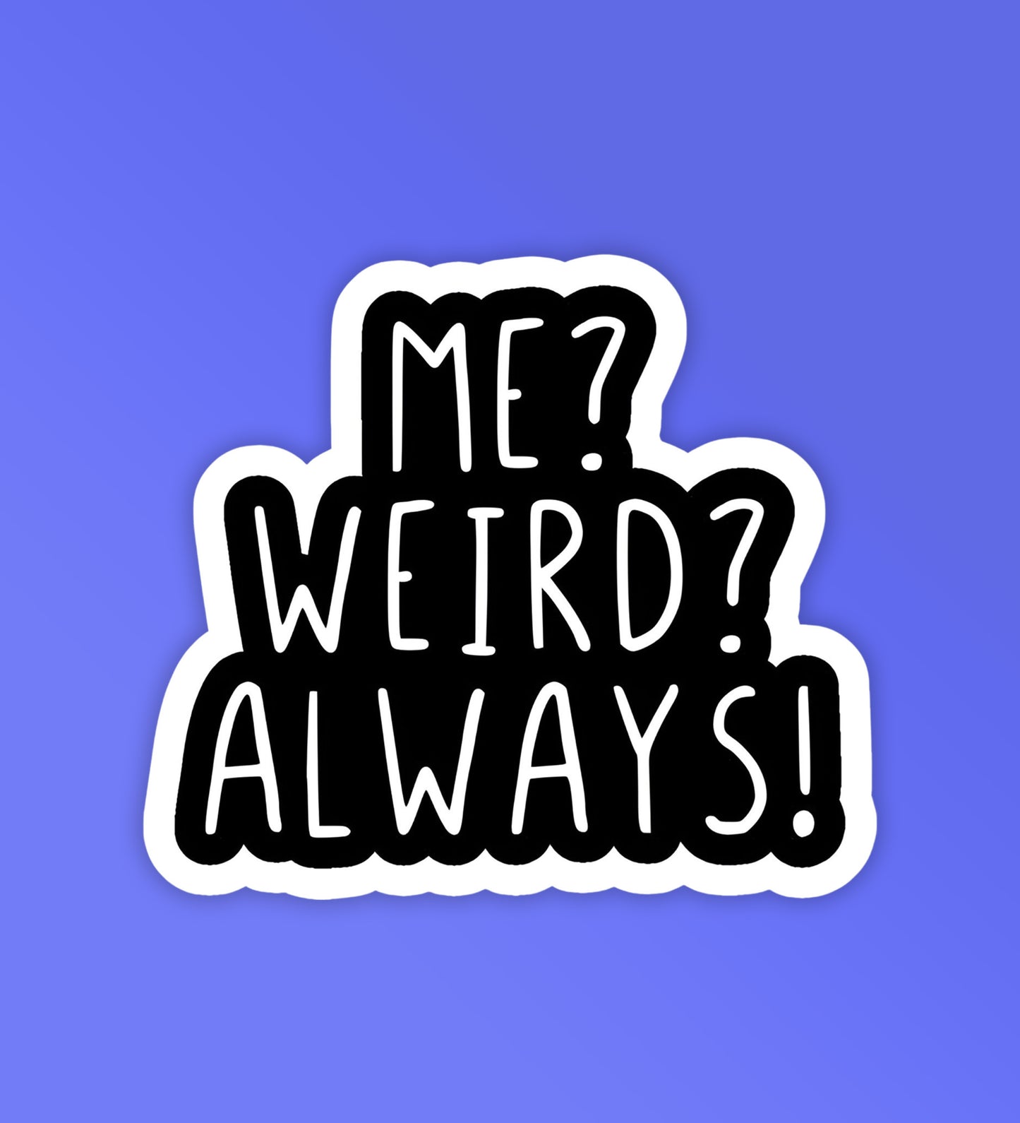 Me Weird? | Laptop & Mobile Stickers