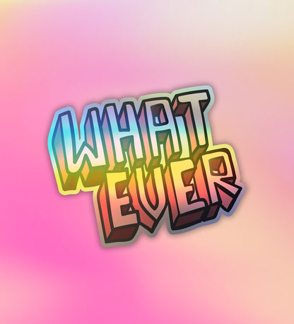 Whatever | Holographic Laptop / Mobile Sticker