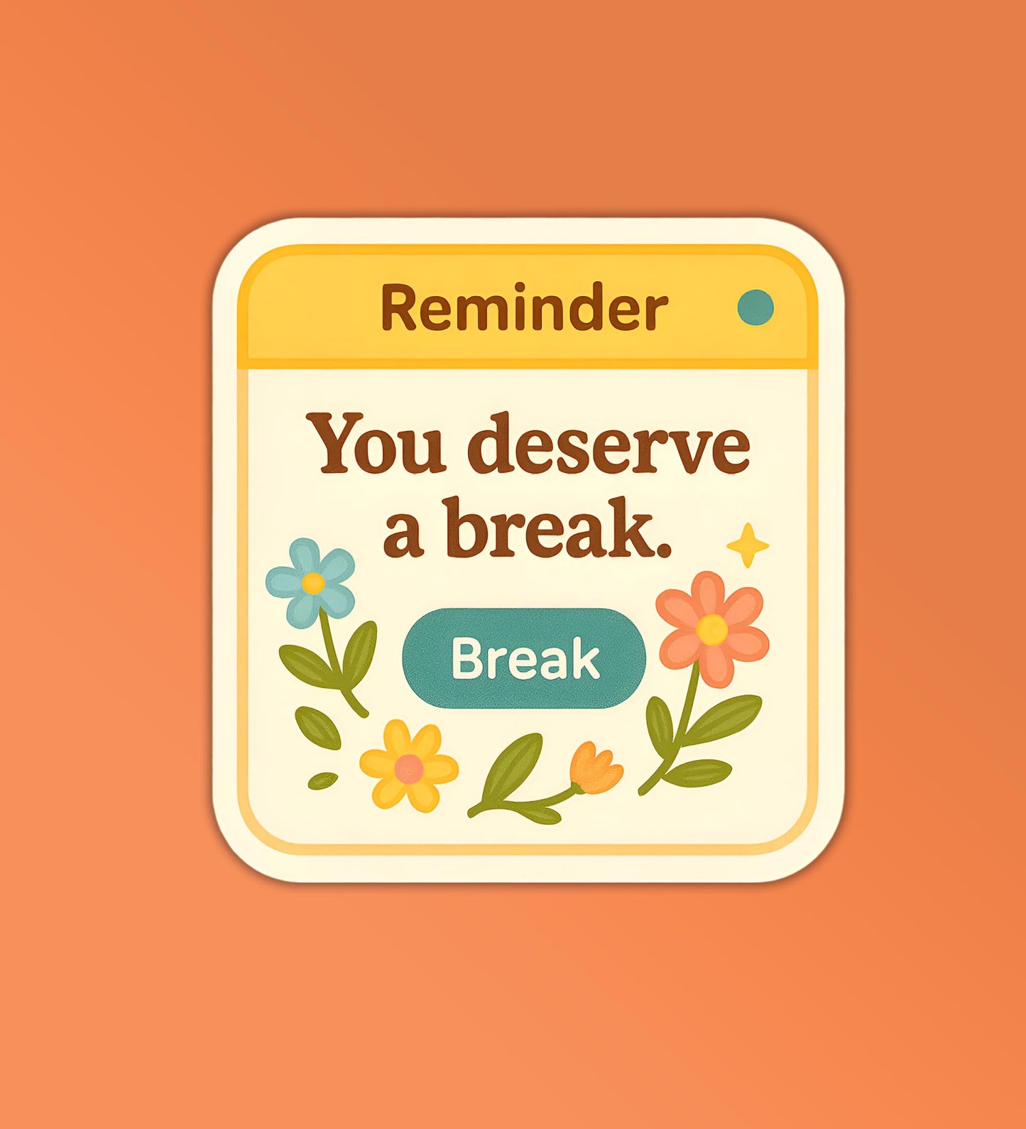 You Deserve A Break Sticker