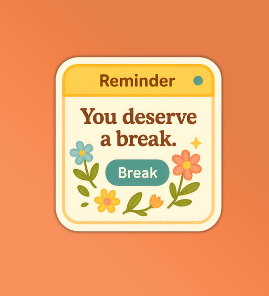 You Deserve A Break Sticker