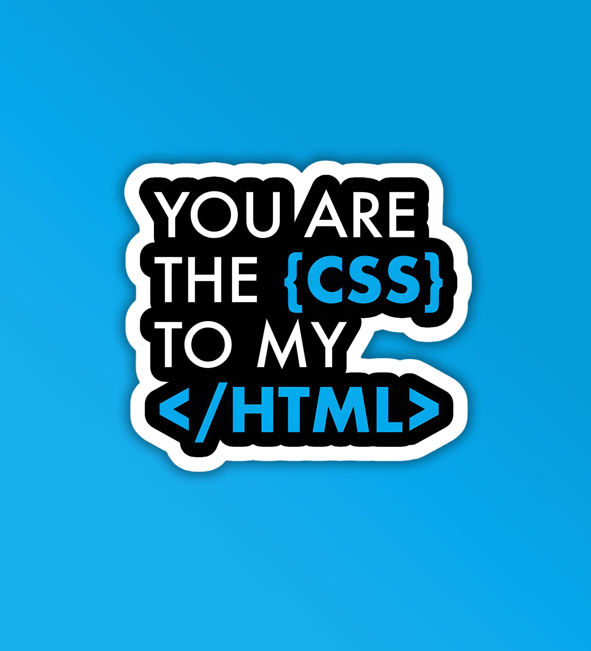 You Are The CSS To My HTML Programmer - Coding Sticker – Peeekaboo