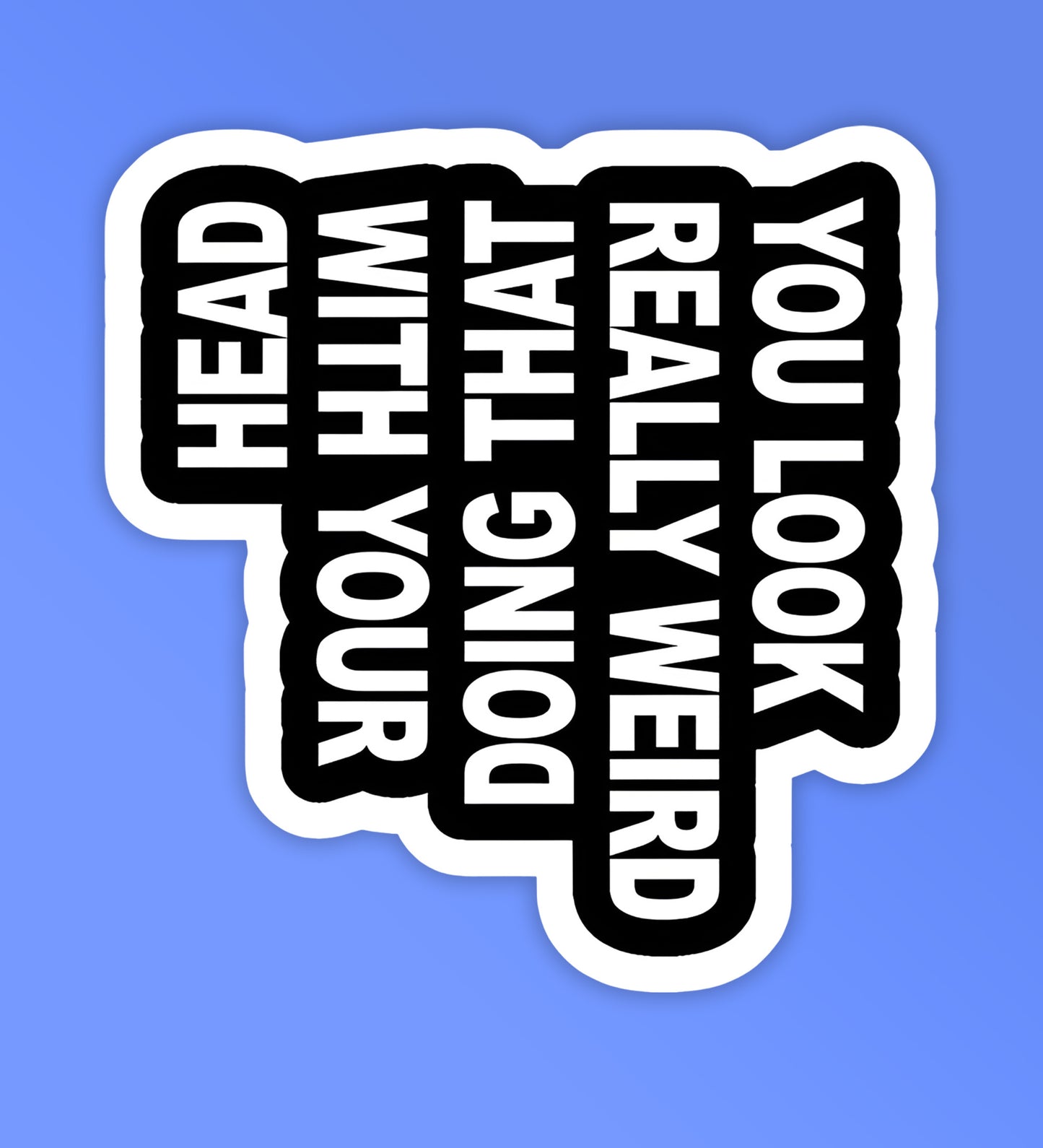 You look wierd - Laptop/Mobile Sticker